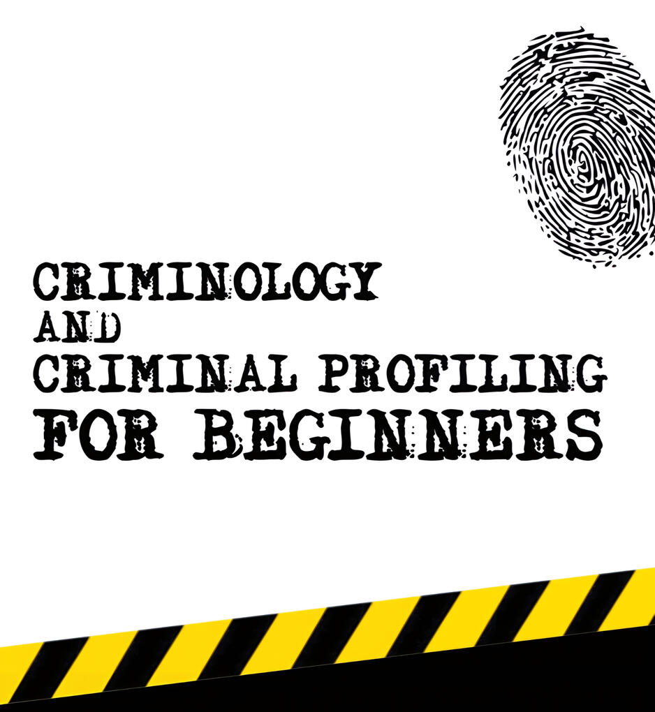 Criminology and Criminal Profiling for Beginners